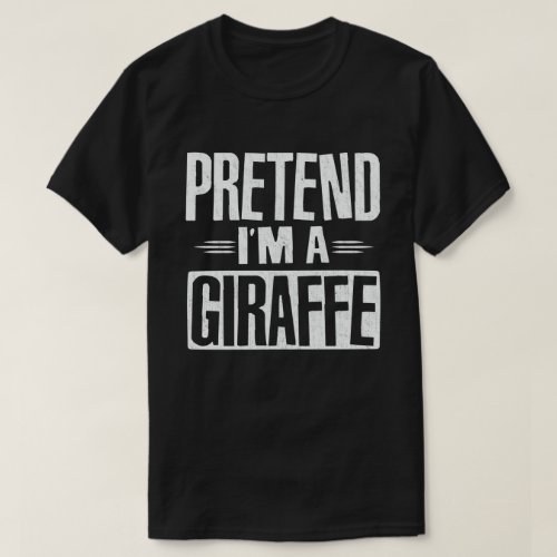 Pretend Im A Giraffe Easy Lazy Halloween Costume  T_Shirt