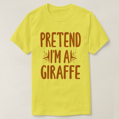 Pretend Im A Giraffe Easy Lazy Halloween Costume  T_Shirt