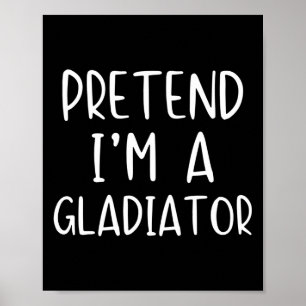 Pretend I'm A Gladiator Costume Halloween Simple A Poster