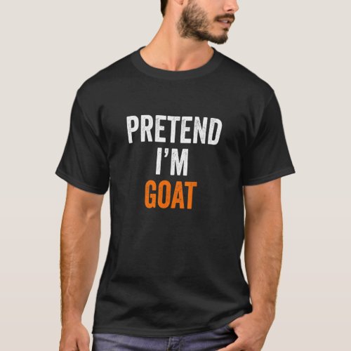 Pretend Im A Goat Costume Halloween T_Shirt