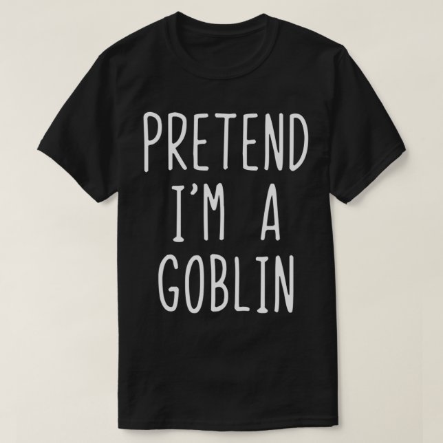 Pretend I'm A Goblin Costume Halloween Lazy Easy  T-Shirt (Design Front)