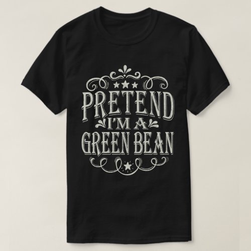 Pretend Im A Green Bean Easy Halloween Costume T_Shirt