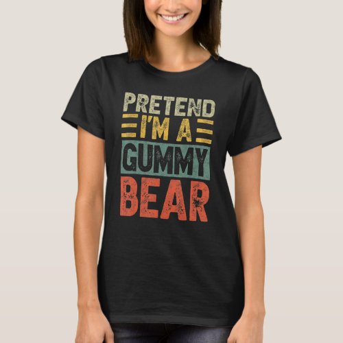 Pretend Im A Gummy Bear Last Minute Lazy Hallowee T_Shirt