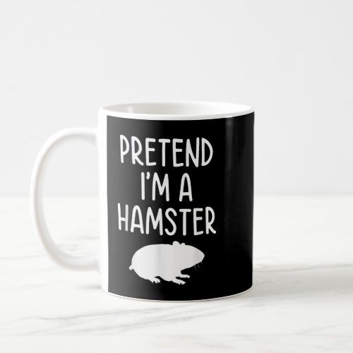 Pretend Im A Hamster Coffee Mug