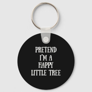 Pretend I'm A Happy Little Tree Christmas Costume Keychain