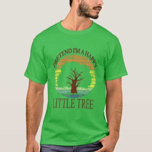 Pretend Im A Happy Little Tree Easy Lazy Hallowee T_Shirt