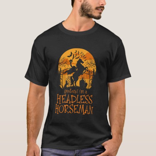 Pretend Im A Headless Horseman Pumpkin Head Hallow T_Shirt