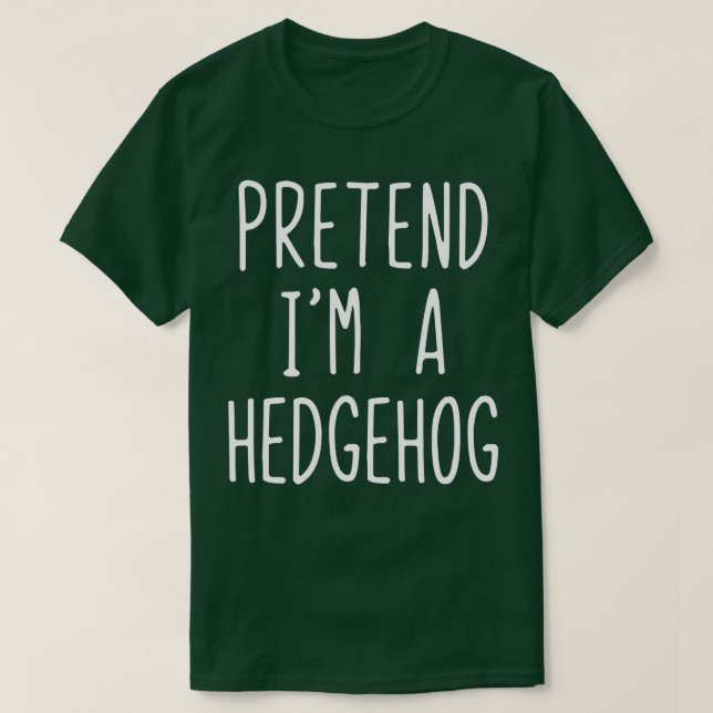 Pretend I'm A Hedgehog Costume Halloween Lazy Easy T-Shirt (Design Front)