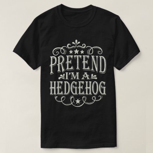 Pretend Im A Hedgehog Easy Lazy Halloween Costume T_Shirt