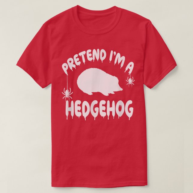 Pretend I'm A Hedgehog - Spooky Cute Simple Quick  T-Shirt (Design Front)