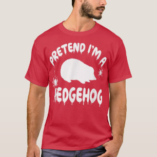 Pretend I'm A Hedgehog - Spooky Cute Simple Quick  T-Shirt