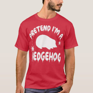 Pretend I'm A Hedgehog - Spooky Cute Simple Quick  T-Shirt