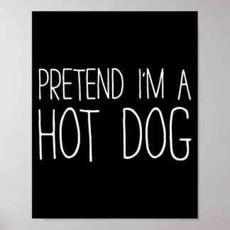 Pretend Im A Hot Dog Shirt Kids Men Women Costume Poster