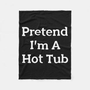 Pretend Im A Hot Tub Costume Party Funny Halloween Fleece Blanket