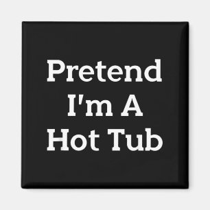 Pretend Im A Hot Tub Costume Party Funny Halloween Magnet