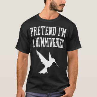 Pretend I'M A Hummingbird - Cute Spooky Funny T-Shirt