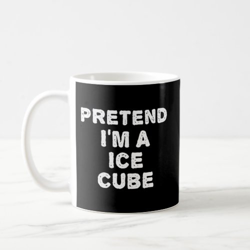 Pretend IM A Ice Cube Halloween Diy Coffee Mug
