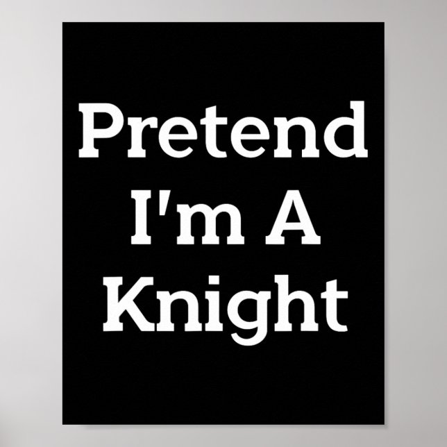 Pretend I'm A Knight Costume Party Funny Halloween Poster (Front)