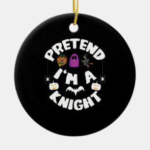 Pretend I'm A Knight Funny Halloween Costume Gift Ceramic Ornament