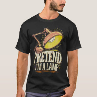 Pretend I'm a Lamp Funny Offeringfor Home Office  T-Shirt
