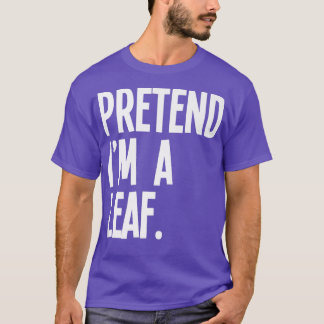 Pretend I'm A Leaf Funny Halloween Party Costume  T-Shirt