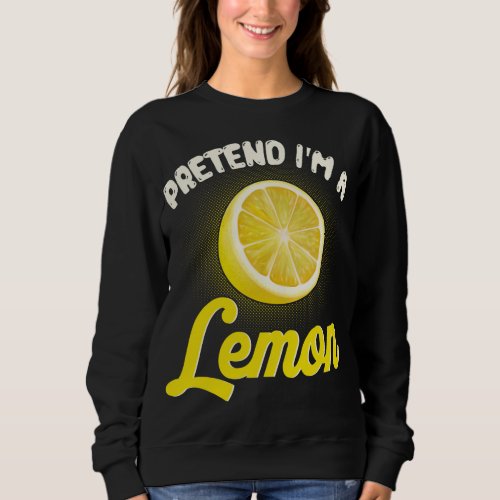 Pretend Im A Lemon Funny Humor Halloween Fruit Co Sweatshirt