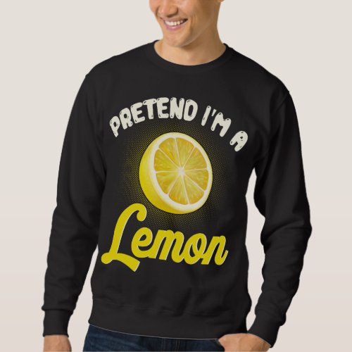 Pretend Im A Lemon Funny Humor Halloween Fruit Co Sweatshirt