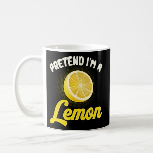 Pretend IM A Lemon Humor Halloween Fruit Coffee Mug