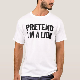 Pretend I'm A Lion Costume Halloween Lazy Easy T-Shirt