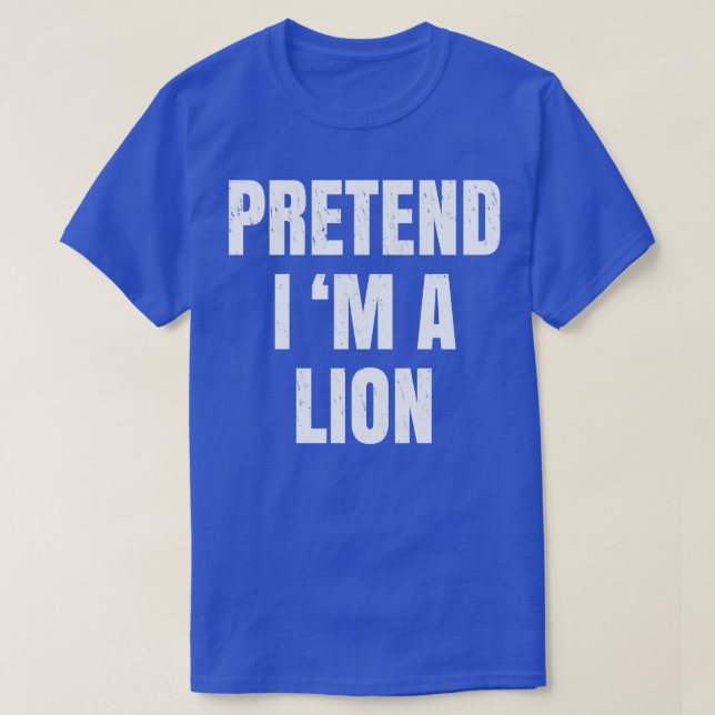 Pretend Im A Lion Costume Halloween Lazy Easy T-Shirt (Design Front)