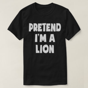 Pretend I'm A Lion Funny Easy Halloween Costume T-Shirt