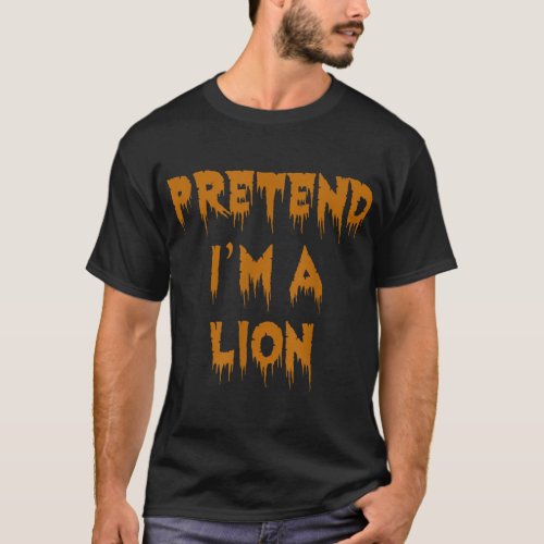 Pretend Im A Lion Funny Lazy Halloween Costume  T_Shirt