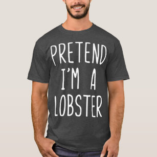 Pretend Im A Lobster Costume Halloween Lazy Easy T-Shirt