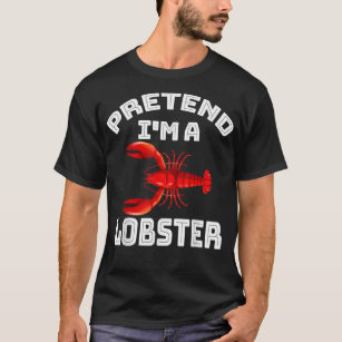 Pretend Im A Lobster Funny Halloween Costume Easy T-Shirt