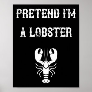 Pretend I'm A Lobster Last Minute Lazy Costume Shi Poster