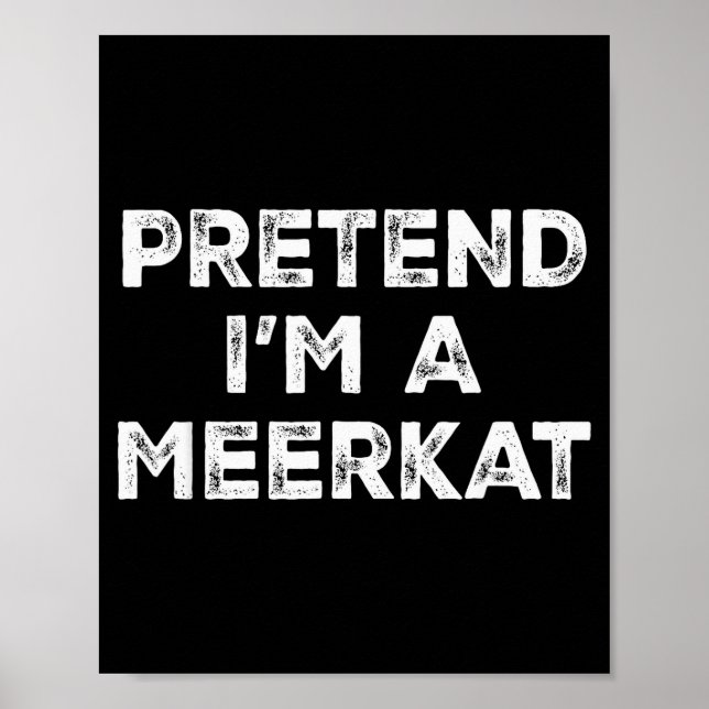Pretend I'm A Meerkat Lazy Halloween Costume  Poster (Front)
