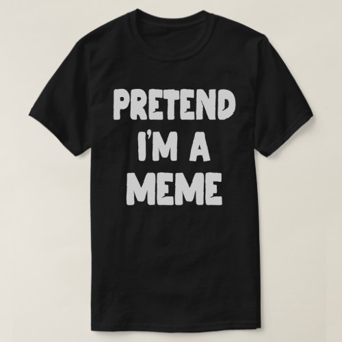 Pretend Im A Meme Funny Halloween Costume Gift T_Shirt