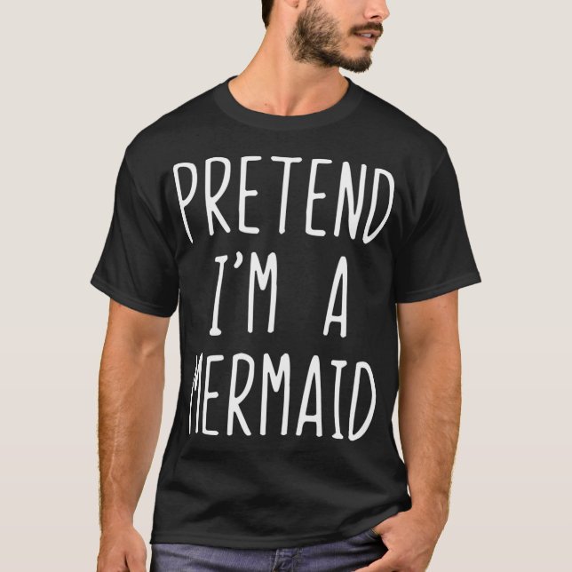 Pretend Im A Mermaid Costume Halloween Funny Lazy  T-Shirt (Front)