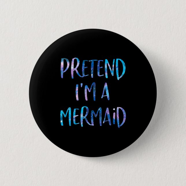 Pretend I'm A Mermaid Lazy Funny Mermaid Halloween Button (Front)