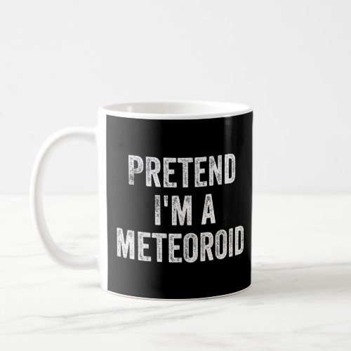 Pretend Im a Meteoroid Funny Halloween Costume  Coffee Mug