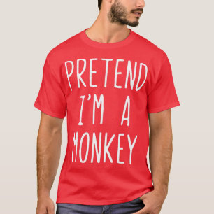 Pretend Im A Monkey Costume Halloween Lazy Easy T-Shirt