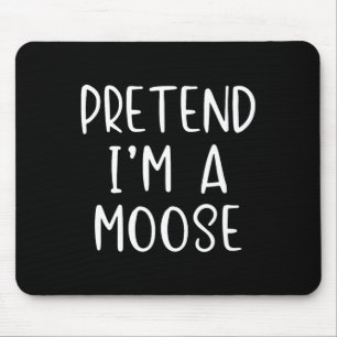 Pretend I'm A Moose Costume Halloween Lazy Quick F Mouse Pad