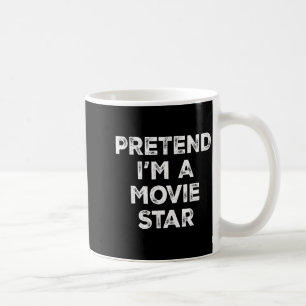 Pretend I'm A Movie Star Lazy Halloween Costume  Coffee Mug