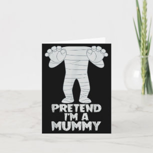 Pretend I'm A Mummy Funny Lazy Halloween Costume Card