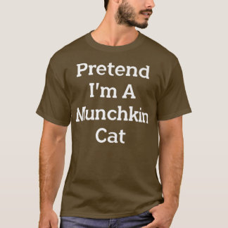 Pretend I'm A Munchkin Cat Costume Party Funny Hal T-Shirt