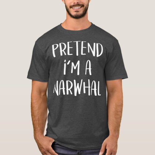 Pretend Im A Narwhal Costume Funny Halloween T_Shirt