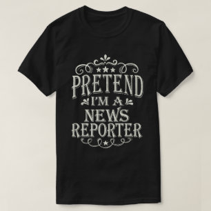 Pretend I'm A News Reporter Easy Halloween Costume T-Shirt
