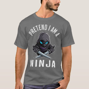 Pretend I'm A Ninja T-Shirt