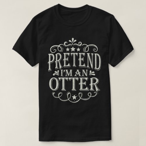 Pretend Im A Otter Easy Lazy Halloween Costume T_Shirt