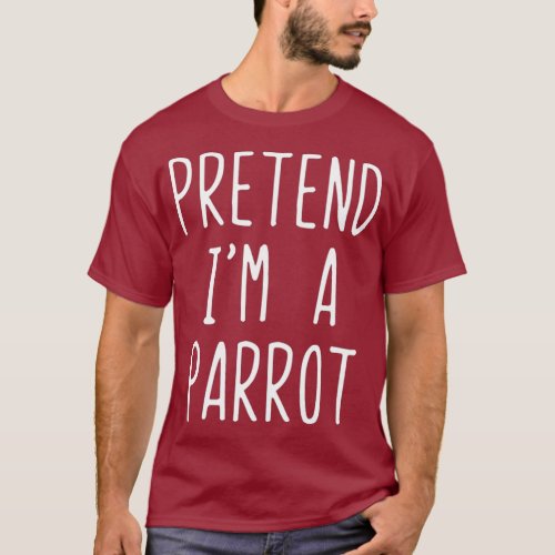 Pretend Im A Parrot Costume Halloween Lazy Easy T_Shirt